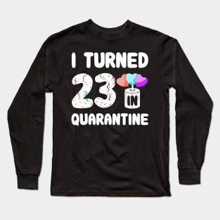 I Turned 23 In Quarantine Long Sleeve T-Shirt